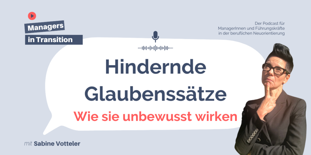 Hindernde Glaubenssätze Karriereveränderung Neustart Lebensmitte Mindset 163 Managers in Transition Blog Podcast