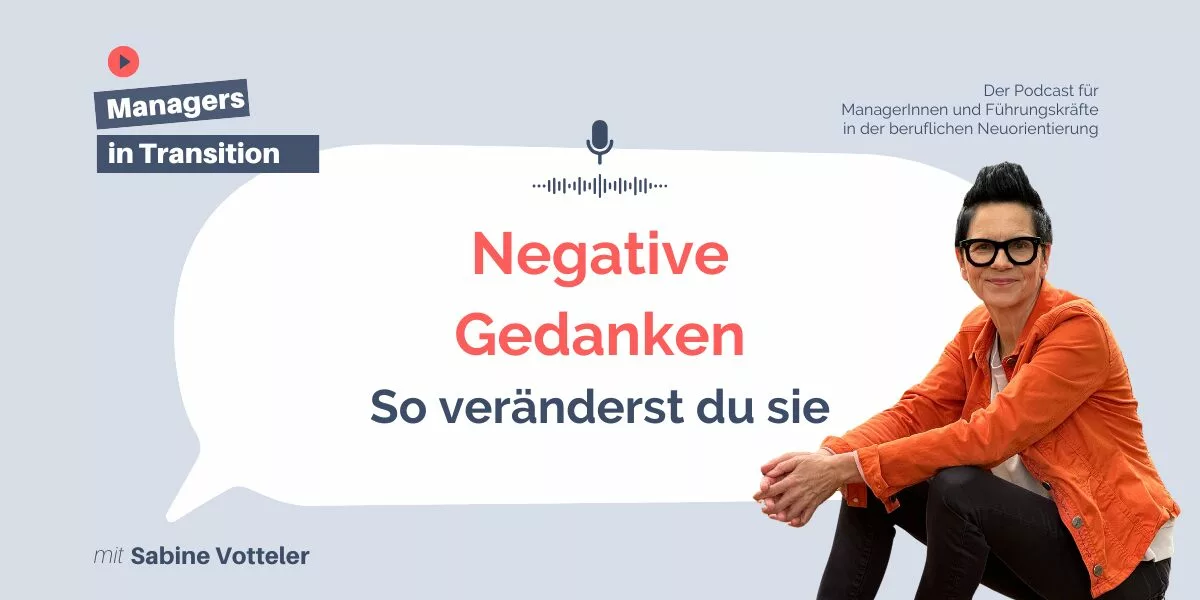 Negative Gedanken So veränderst du sie 176 Managers in Transition Podcast Blog