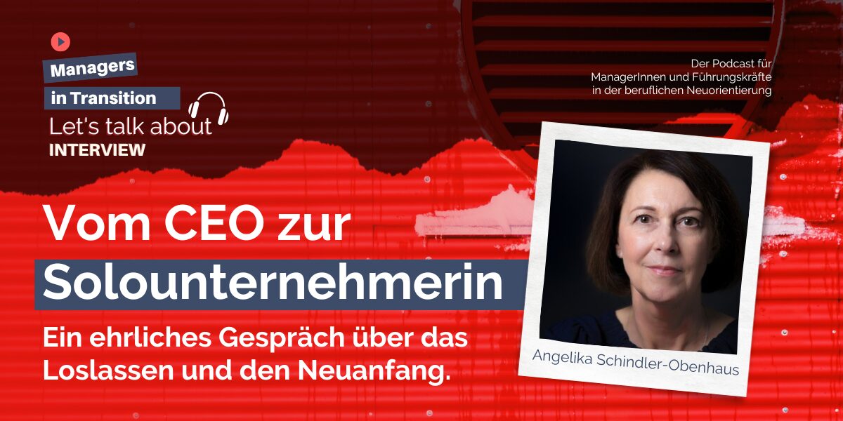 Vom CEO zur Solounternehmerin. Ein ehrliches Gespräch über Verantwortung, Loslassen und Neuanfang. Angelika Schindler-Obenhaus