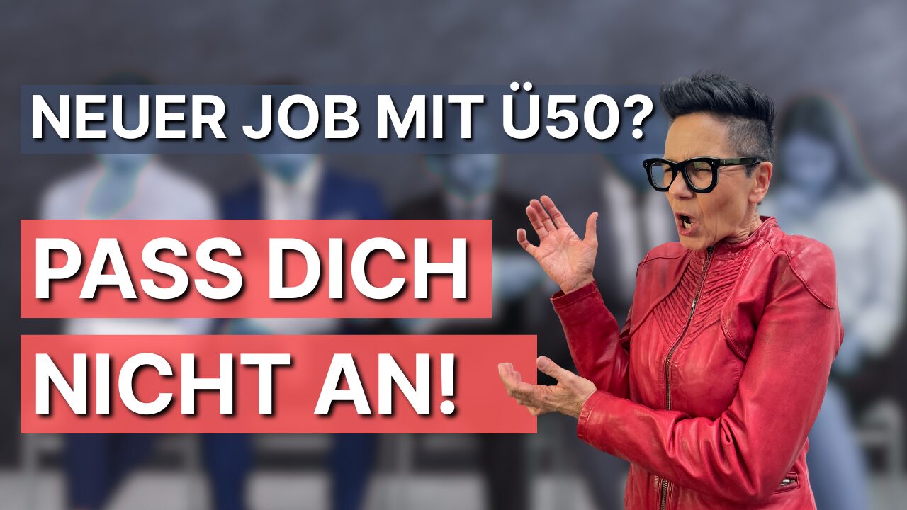 Wenn du DAS klar hast, ist der nächste Job auch mit Ü50 kein Problem 
